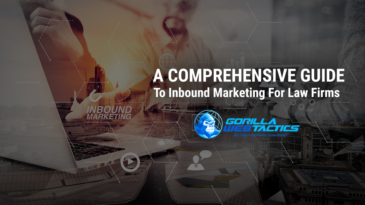 Law Firms: A Comprehensive Guide To Inbound Marketing In 2021